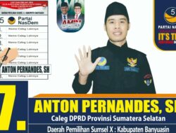 Caleg DPRD Provinsi Sumsel, Dapil Sumsel X Nomor Urut 7 Dari Partai Nasdem, Anton Pernandes : Saya Siap Mengabdi Untuk Masyarakat Kabupaten Banyuasin 